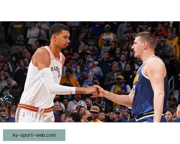 约基奇盛赞文班亚马为联盟最佳防守者直言与其对位充满挑战与乐趣